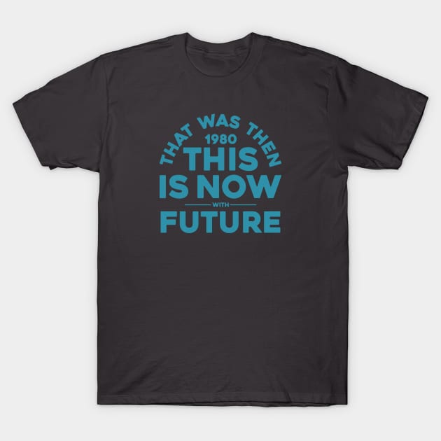 THAT WAS THEN (1980), THIS IS NOW T-Shirt by toeantjemani